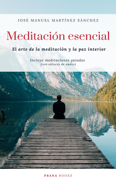 Meditación esencial. El arte de la meditación y la paz interior