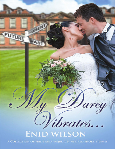 My Darcy Vibrates...: A Collection of Pride and Prejudice-inspired Short Stories