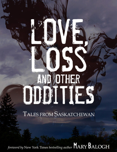 Love, Loss and Other Oddities: Tales from Saskatchewan
