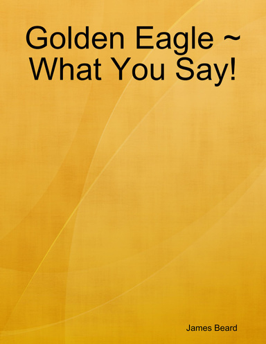 Golden Eagle ~ What You Say!