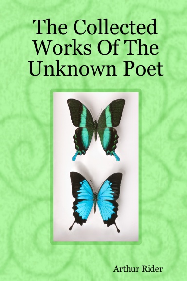 The Collected Works Of The Unknown Poet