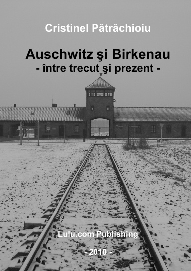 Auschwitz şi Birkenau între trecut şi prezent