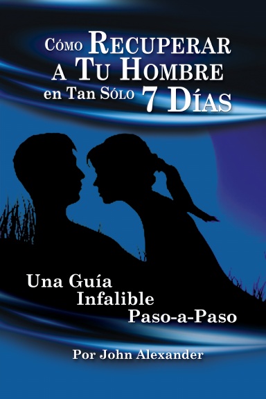 Cómo recuperar a tu hombre en tan sólo 7 días