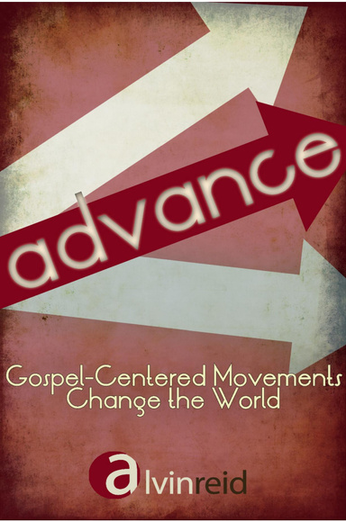Advance: Gospel-Centered Movements Change the World