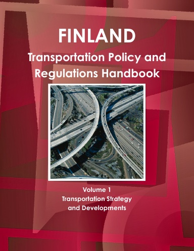 Finland Transportation Policy and Regulations Handbook Volume 1 Transportation Strategy and Developments