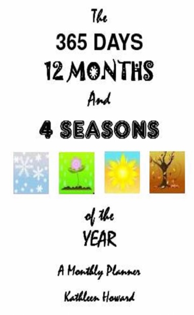 The 365 Days 12 Months and 4 Seasons of the Year