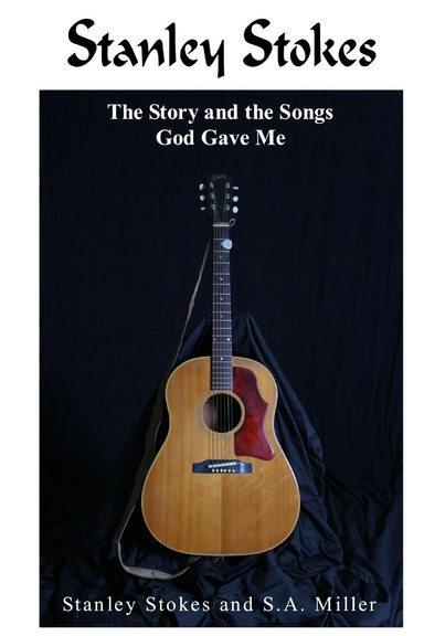 Stanley Stokes:  The Story and the Songs God Gave Me