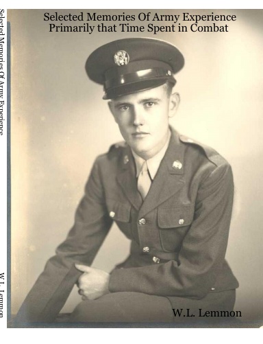 Selected Memories Of Army Experience: Primarily that Time Spent in Combat