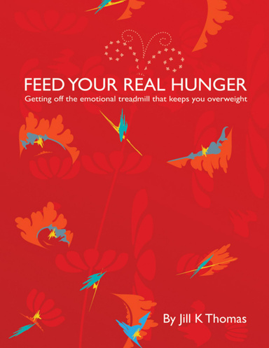 Feed Your Real Hunger: Getting Off the Emotional Treadmill That Keeps You Overweight