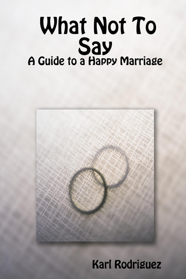 What Not To Say: A Guide to a Happy Marriage
