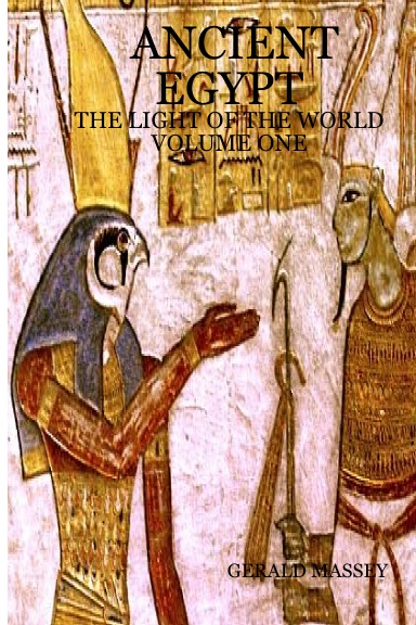 ANCIENT EGYPT: THE LIGHT OF THE WORLD VOLUME ONE