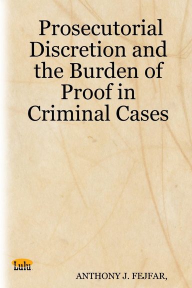 Prosecutorial Discretion and the Burden of Proof in Criminal Cases