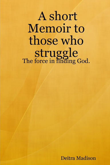 A short Memoir to those who struggle: The force in finding God.
