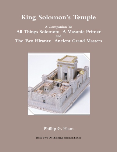 King Solomon's Temple:  A Companion To All Things Solomon