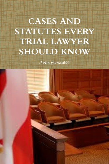 CASES AND STATUTES EVERY TRIAL LAWYER SHOULD KNOW