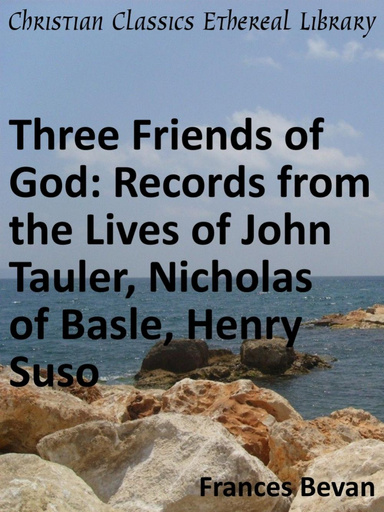 Three Friends of God: Records from the Lives of John Tauler, Nicholas of Basle, Henry Suso