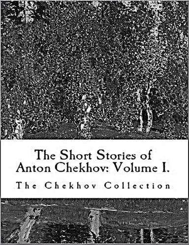 The Short Stories of Anton Chekhov: Volume I