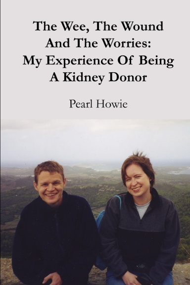 The Wee, The Wound And The Worries:  My Experience Of Being A Kidney Donor