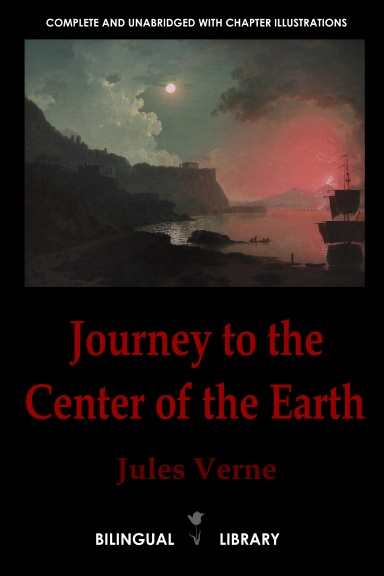 Journey to the Center of the Earth—Voyage au centre de la Terre: English-French Parallel Text Edition