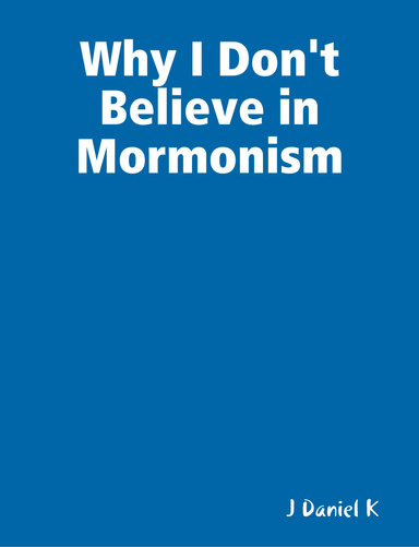 Why I Don't Believe in Mormonism