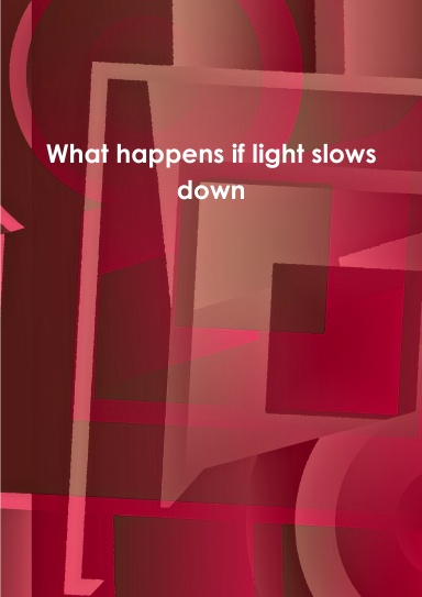 What happens if light slows down