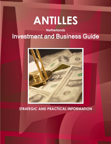 Antilles Netherlands Investment and Business Guide
