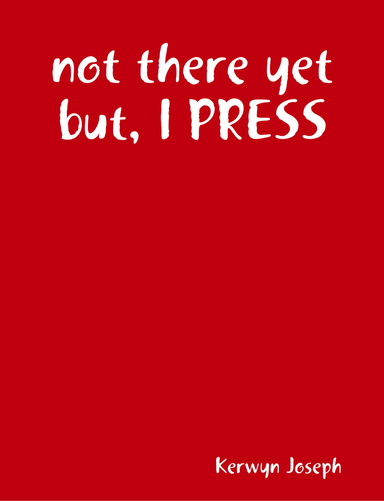 not there yet but, I PRESS