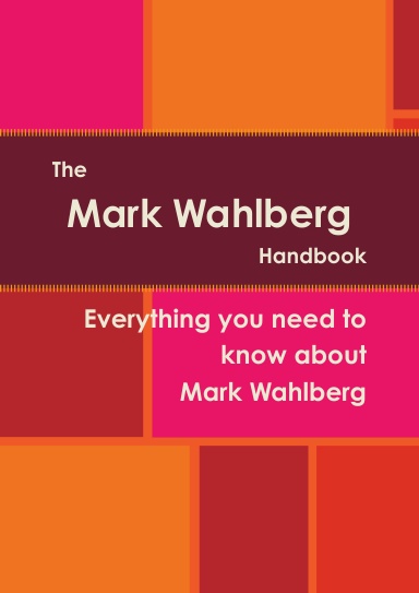 The Mark Wahlberg Handbook - Everything you need to know about Mark Wahlberg