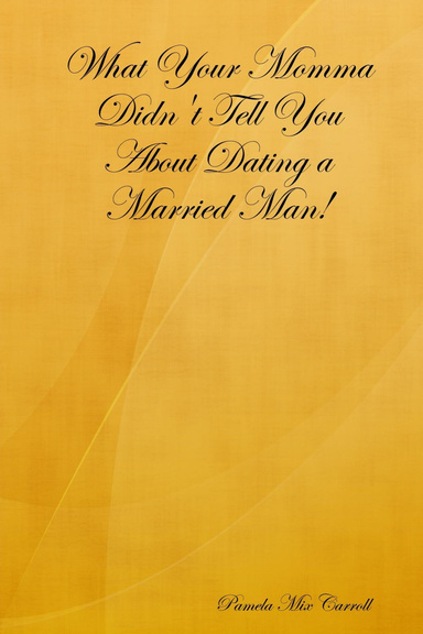 What Your Momma Didn't Tell You About Dating a Married Man!