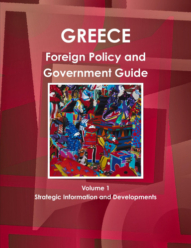 Greece Foreign Policy and Government Guide Volume 1 Strategic Information and Developments