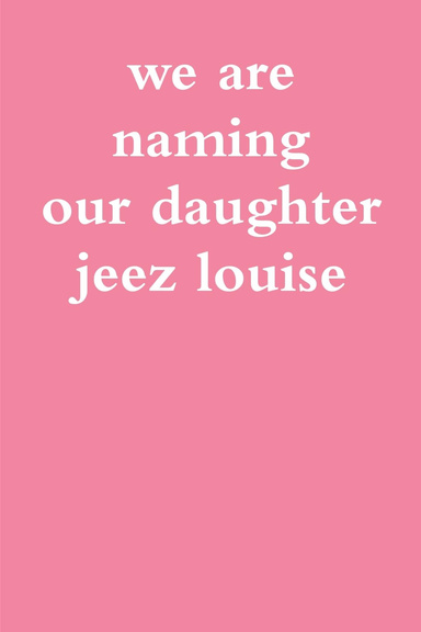 we are naming our daughter jeez louise