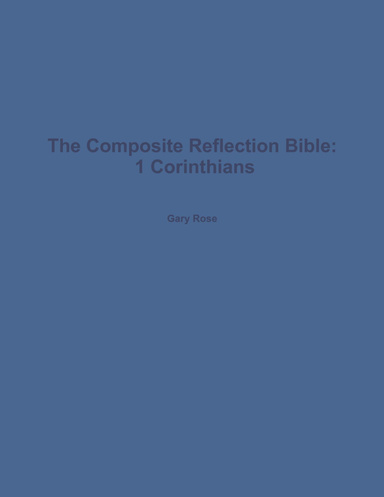 The Composite Reflection Bible: 1 Corinthians