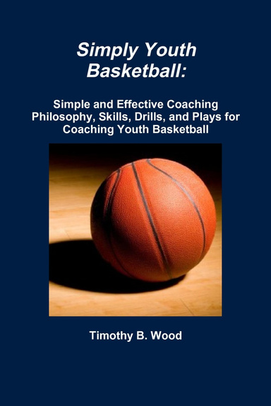 Simply Youth Basketball Simple And Effective Coaching Philosophy 