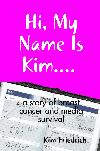 Hi, My Name Is Kim.... a story of breast cancer and media survival