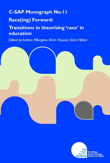 Race(ing) Forward: Transitions in theorising 'race' in education (C-SAP Monograph 11)