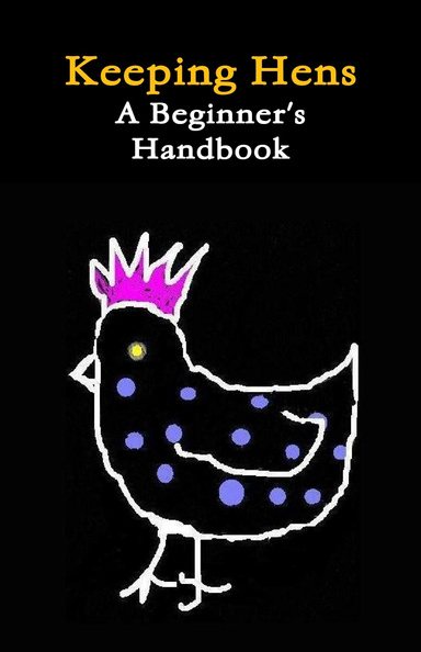 Keeping Hens - A Beginner's Handbook