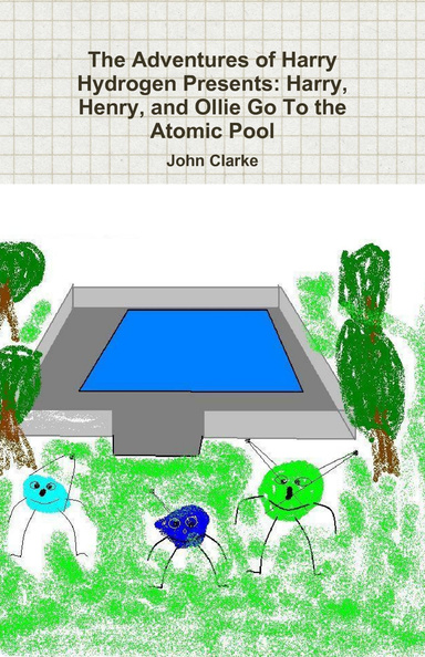 The Adventures of Harry Hydrogen Presents: Harry, Henry, and Ollie Go to the Atomic Pool