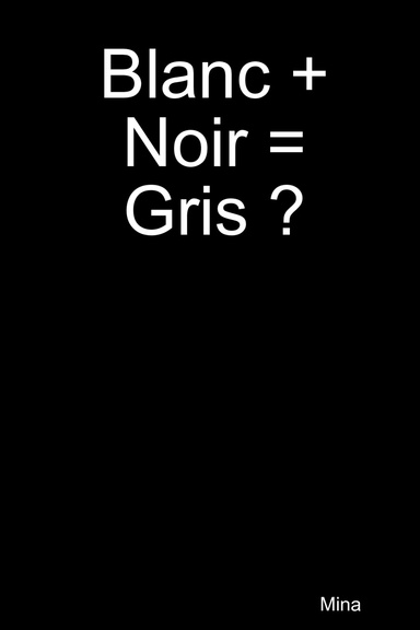 Blanc + Noir = Gris ?