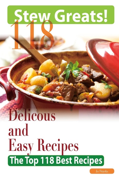 Stew Greats: 118 Delicious and Easy stew Recipes - The Top 118 Best Recipes