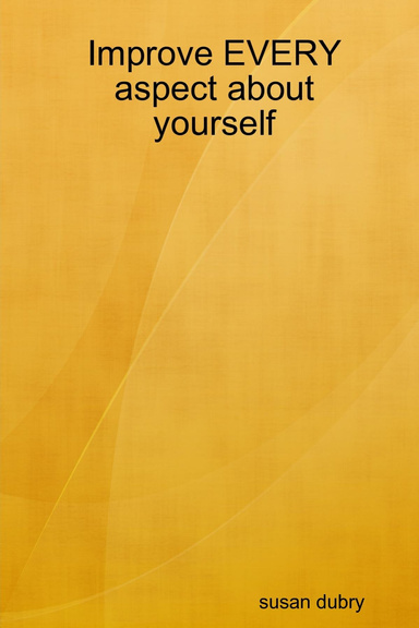 Improve EVERY aspect about yourself