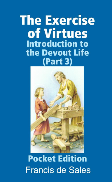 The Exercise of Virtues: Introduction to the Devout Life (Part 3) -- Unabridged Pocket Edition