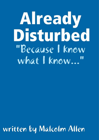 Already Disturbed: Because I know what I know...