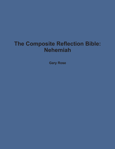 The Composite Reflection Bible: Nehemiah