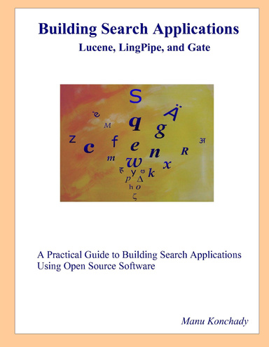 Building Search Applications: Lucene, LingPipe, and Gate