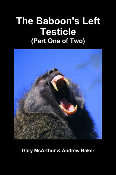 The Baboon's Left Testicle (Part One of Two)