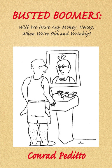 BUSTED BOOMERS: Will We Have Any Money, Honey, When We're Old and Wrinkly?