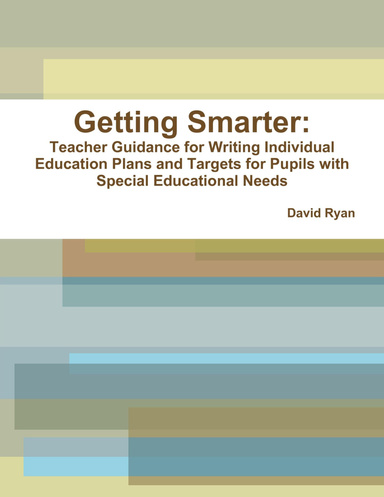 Getting Smarter:Teacher Guidance for Writing Individual Education Plans and Targets for Pupils with Special Educational Needs