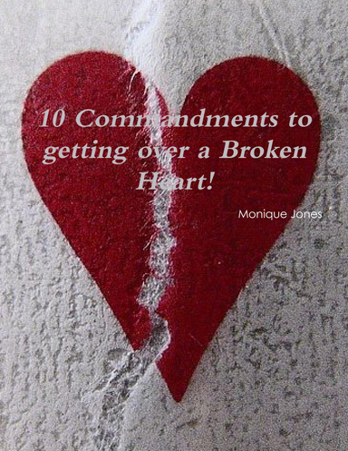 Ten Commandments to getting over a broken heart!