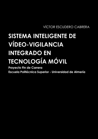 SISTEMA INTELIGENTE DE VÍDEO-VIGILANCIA INTEGRADO EN TECNOLOGÍA MÓVIL - Proyecto Fin de Carrera - Escuela Politécnica Superior - Universidad de Almería