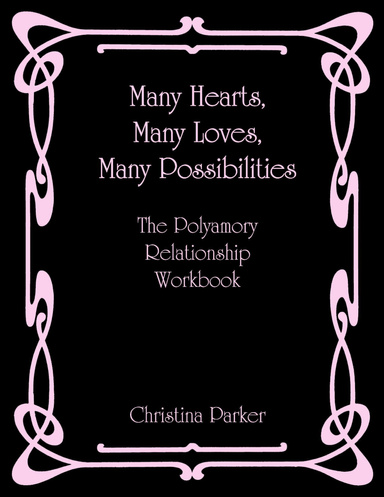 Many Hearts, Many Loves, Many Possibilities: The Polyamory Relationship Workbook